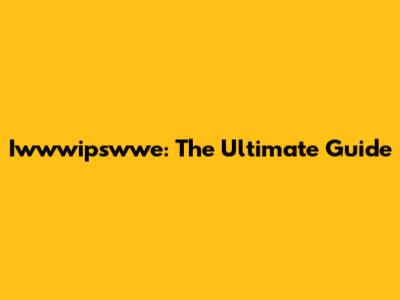 Iwwwipswwe: The Ultimate Guide
