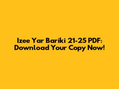 Izee Yar Bariki 21-25 PDF: Download Your Copy Now!