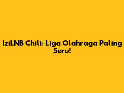 IziLNB Chili: Liga Olahraga Paling Seru!