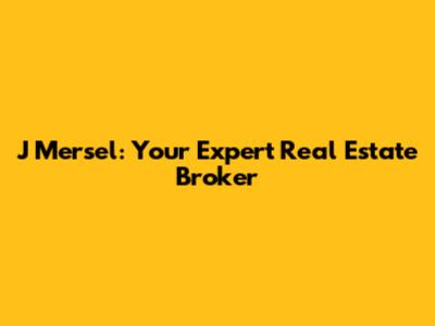 J Mersel: Your Expert Real Estate Broker