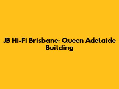 JB Hi-Fi Brisbane: Queen Adelaide Building