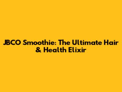 JBCO Smoothie: The Ultimate Hair & Health Elixir