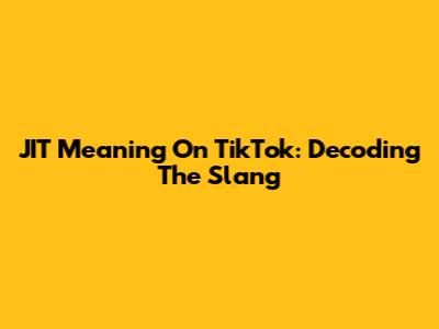 JIT Meaning On TikTok: Decoding The Slang