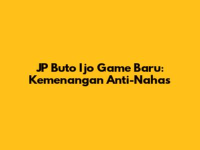 JP Buto Ijo Game Baru: Kemenangan Anti-Nahas