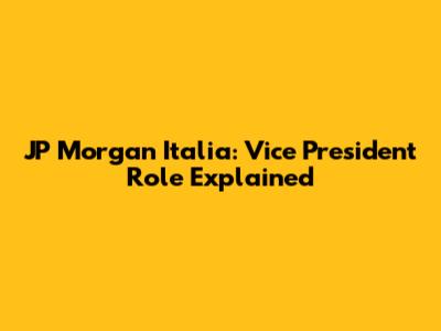 JP Morgan Italia: Vice President Role Explained