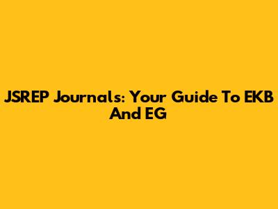 JSREP Journals: Your Guide To EKB And EG