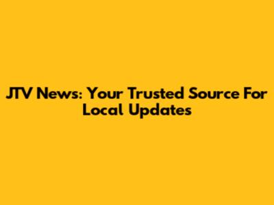 JTV News: Your Trusted Source For Local Updates