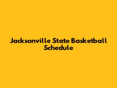 Jacksonville State Basketball Schedule