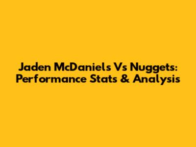 Jaden McDaniels Vs Nuggets: Performance Stats & Analysis