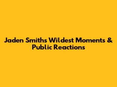 Jaden Smith's Wildest Moments & Public Reactions
