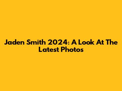 Jaden Smith 2024: A Look At The Latest Photos