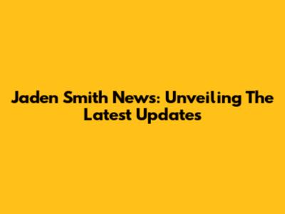 Jaden Smith News: Unveiling The Latest Updates