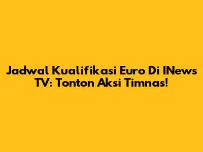 Jadwal Kualifikasi Euro Di INews TV: Tonton Aksi Timnas!