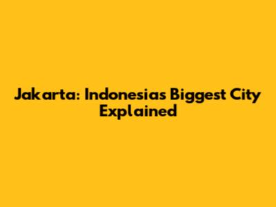 Jakarta: Indonesia's Biggest City Explained