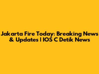 Jakarta Fire Today: Breaking News & Updates | IOS C Detik News