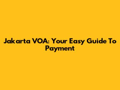 Jakarta VOA: Your Easy Guide To Payment
