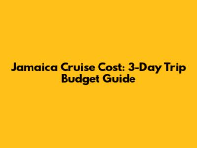 Jamaica Cruise Cost: 3-Day Trip Budget Guide