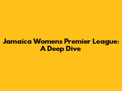 Jamaica Women's Premier League: A Deep Dive