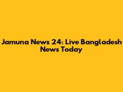 Jamuna News 24: Live Bangladesh News Today