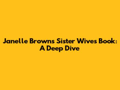 Janelle Brown's Sister Wives Book: A Deep Dive
