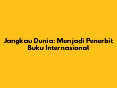 Jangkau Dunia: Menjadi Penerbit Buku Internasional