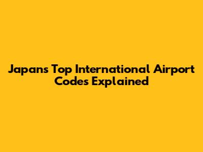 Japan's Top International Airport Codes Explained