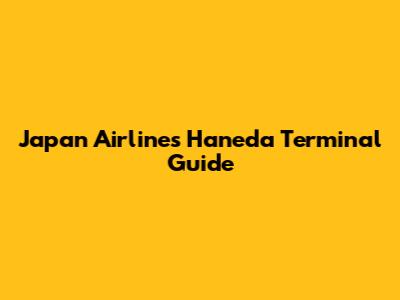 Japan Airlines Haneda Terminal Guide