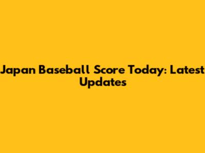 Japan Baseball Score Today: Latest Updates
