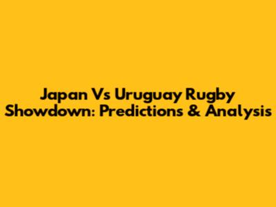 Japan Vs Uruguay Rugby Showdown: Predictions & Analysis