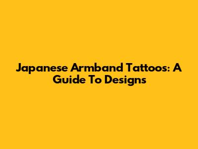 Japanese Armband Tattoos: A Guide To Designs