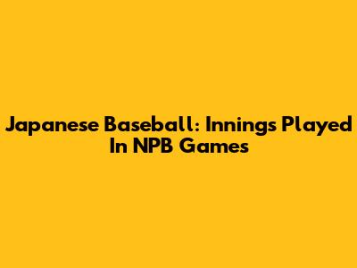 Japanese Baseball: Innings Played In NPB Games