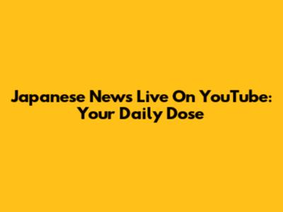 Japanese News Live On YouTube: Your Daily Dose