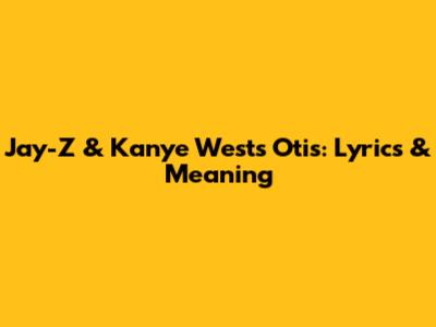 Jay-Z & Kanye West's 'Otis': Lyrics & Meaning