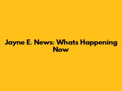 Jayne E. News: What's Happening Now