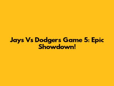 Jays Vs Dodgers Game 5: Epic Showdown!