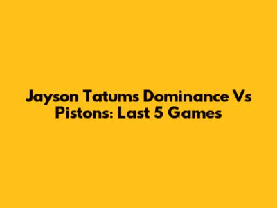Jayson Tatum's Dominance Vs Pistons: Last 5 Games