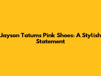 Jayson Tatum's Pink Shoes: A Stylish Statement