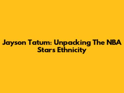Jayson Tatum: Unpacking The NBA Star's Ethnicity
