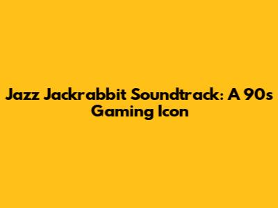 Jazz Jackrabbit Soundtrack: A 90s Gaming Icon