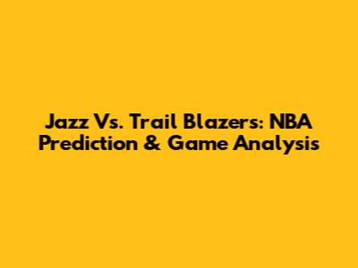Jazz Vs. Trail Blazers: NBA Prediction & Game Analysis