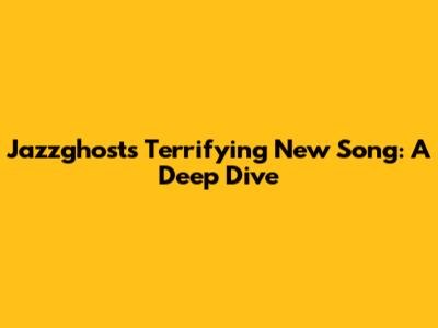 Jazzghost's Terrifying New Song: A Deep Dive