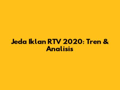 Jeda Iklan RTV 2020: Tren & Analisis