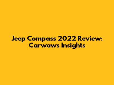 Jeep Compass 2022 Review: Carwow's Insights