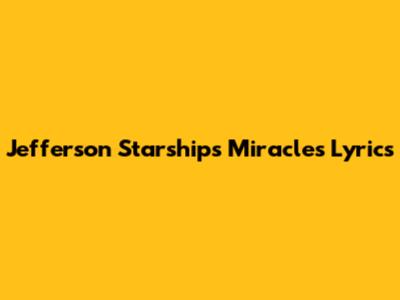 Jefferson Starship's "Miracles" Lyrics