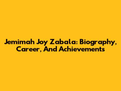 Jemimah Joy Zabala: Biography, Career, And Achievements