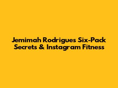Jemimah Rodrigues' Six-Pack Secrets & Instagram Fitness