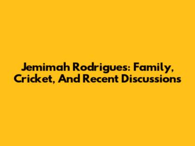 Jemimah Rodrigues: Family, Cricket, And Recent Discussions