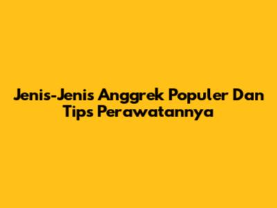 Jenis-Jenis Anggrek Populer Dan Tips Perawatannya