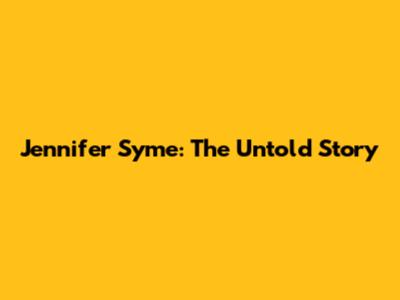 Jennifer Syme: The Untold Story
