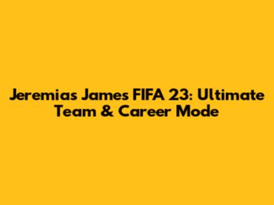 Jeremias James FIFA 23: Ultimate Team & Career Mode
